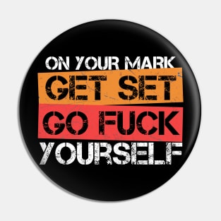 Offensive funny On Your Mark Get Set Go Fuck Yourself Pin