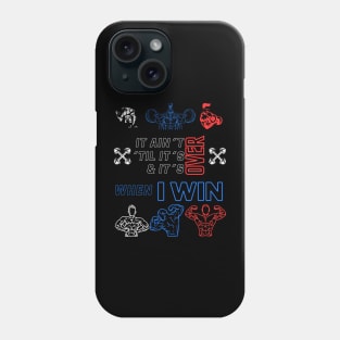 It ain´t over ´til it´s over and it´s over when I WIN Phone Case