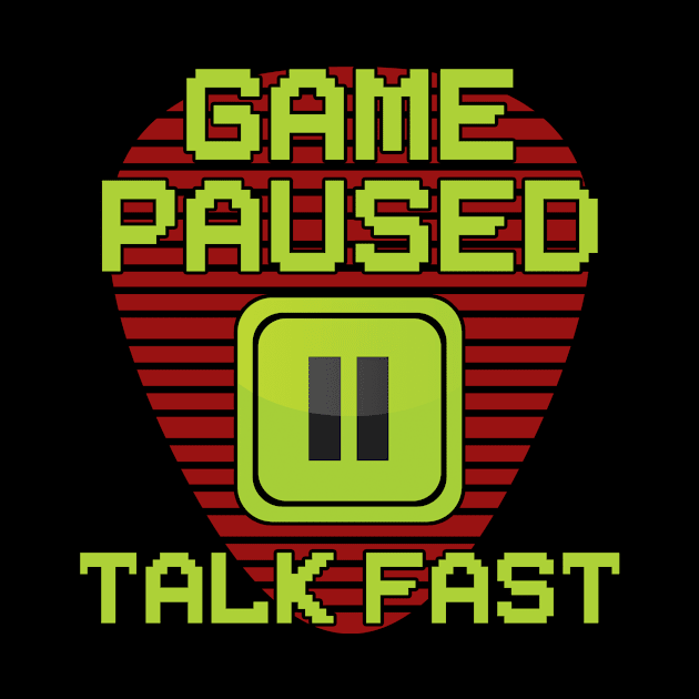 Game Paused Talk Fast by Hip City Merch