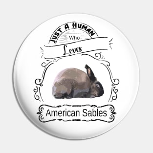 Just a human who loves American sable rabbits Pin