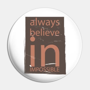 Always Believe In Impossible Pin