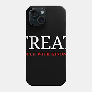 Treat people With Kindness Phone Case