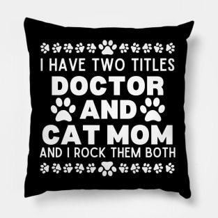 Hilarious Cat Mom Doctor Lifestyle Saying - I Have Two Titles Doctor and Cat Mom and I Rock Them Both - Doctor's Life with Cats Gift Idea Pillow