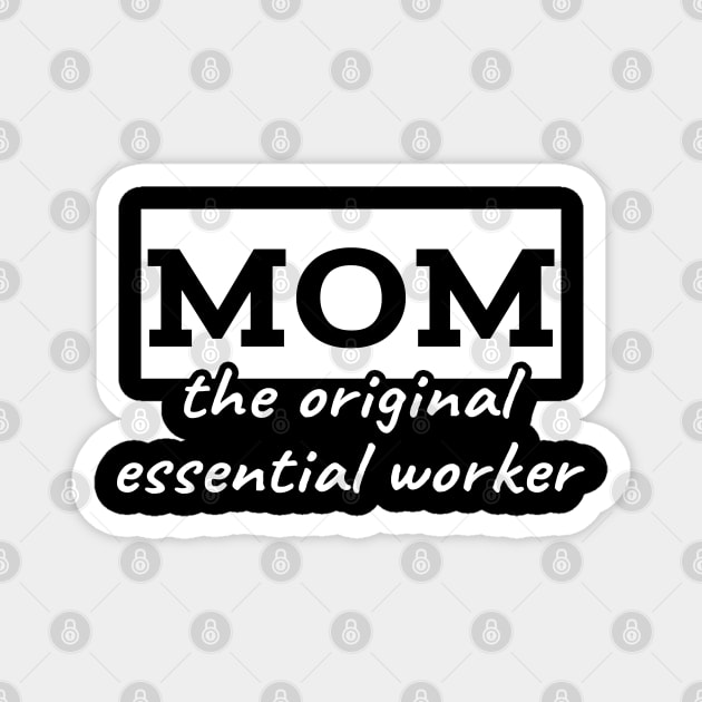 Mom the original essential worker Magnet by LunaMay