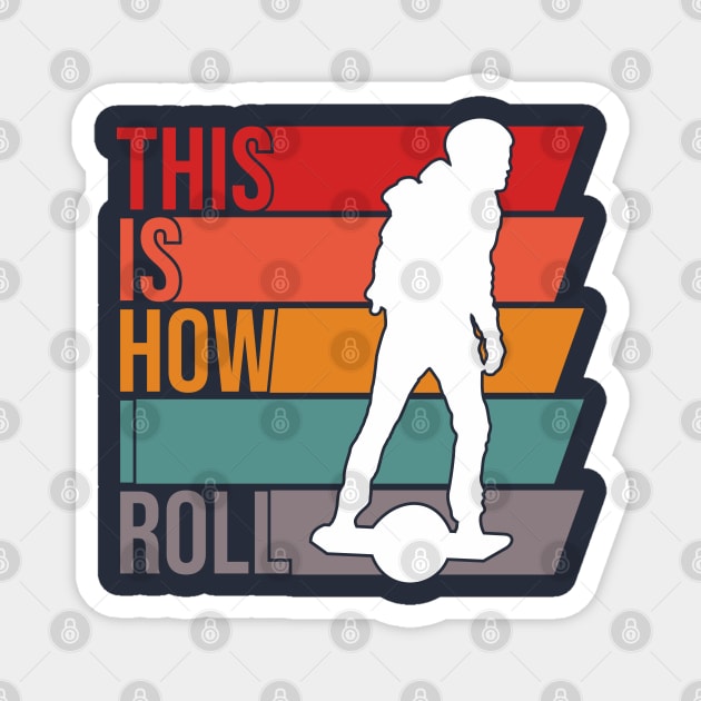 This is How I Roll - Funny Onewheel Rider Magnet by Funky Prints Merch