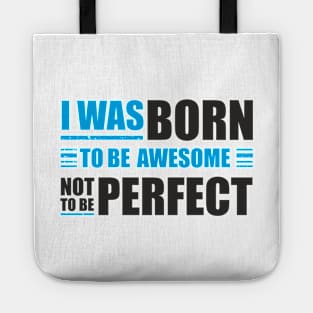 I was born to be awesome, not to be perfect Tote