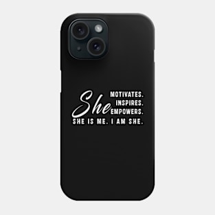 She motivates, inspirates, empowers, she is me, i am she: Newest women empowerment Phone Case