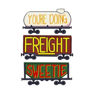 You're doing freight sweetie T-Shirt