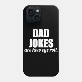 dad jokes are how eye roll - funny gift for fathers Phone Case