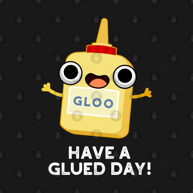 Have A Glued Day Cute Glue Pun by punnybone