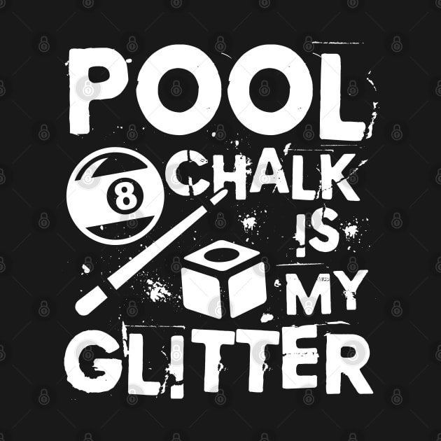 Pool Chalk is My Glitter - Billiard by AngelBeez29