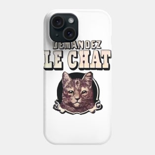 Demandez le Chat! Phone Case