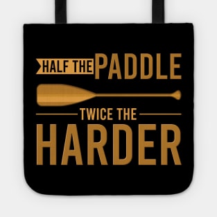 Half the paddle twice the harder - Funny Canoeing Canoe sayings gift Tote