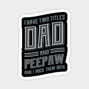 I have Two Titles Dad and Peepaw Magnet