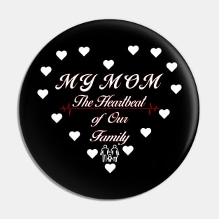 My mom - the heartbeat of our family Pin