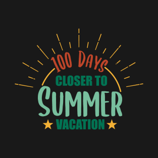 100 Days Closer to Summer vacation - 100 Days Of School T-Shirt