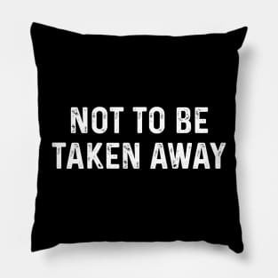 Not to be taken away Pillow