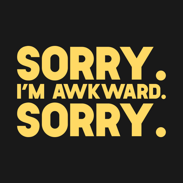 Sorry I'm Awkward Sorry by SusurrationStudio