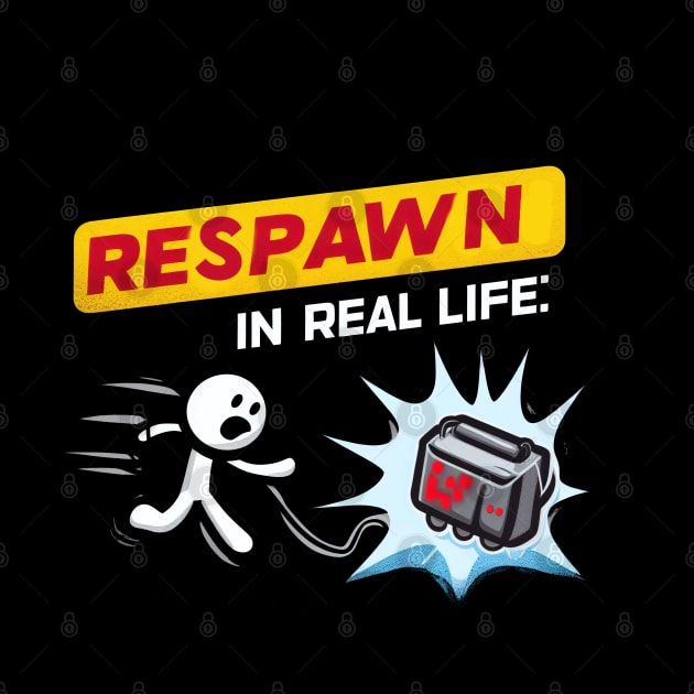 Respawn In Real Life by SimpliPrinter