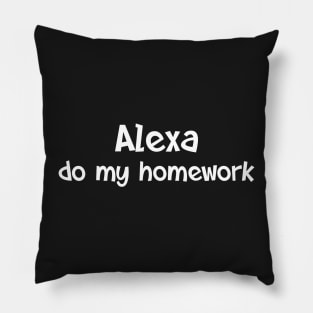 Alexa do my homework Pillow