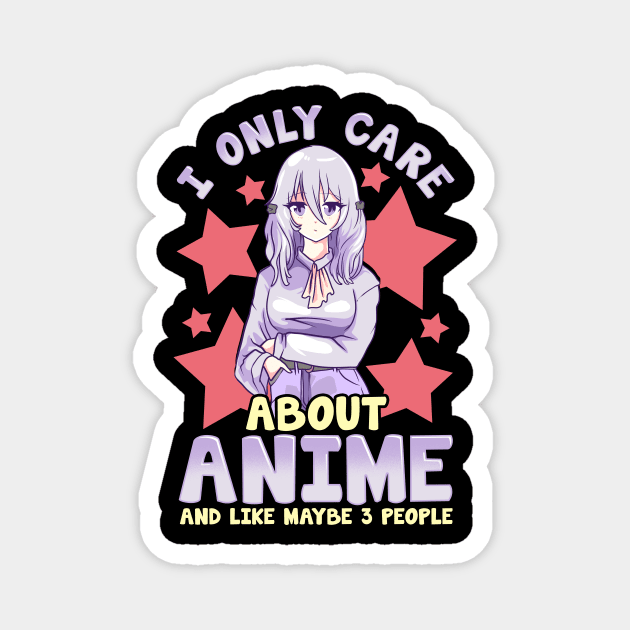 I Only Care About Anime And Like Maybe 3 People Magnet by theperfectpresents