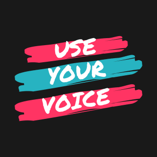 Use Your Voice T-Shirt