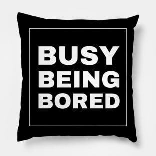 Busy Being Bored Pillow