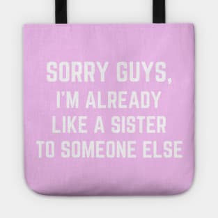 Sorry Guys I'm Already Like A Sister To Someone Else Tote