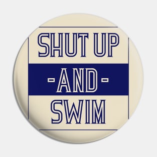 Shut up AND Swim Pin