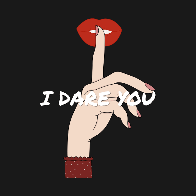 I DARE YOU by LockhArt Design