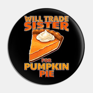 Will Trade Sister For Pumpkin Pie Funny Thanksgiving Pin