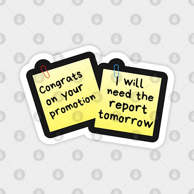 Congrats On Your Promotion...I Will Need The Report Tomorrow Sticky Memo Magnet by leBoosh-Designs