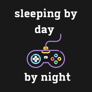 sleeping by day gaming by night T-Shirt