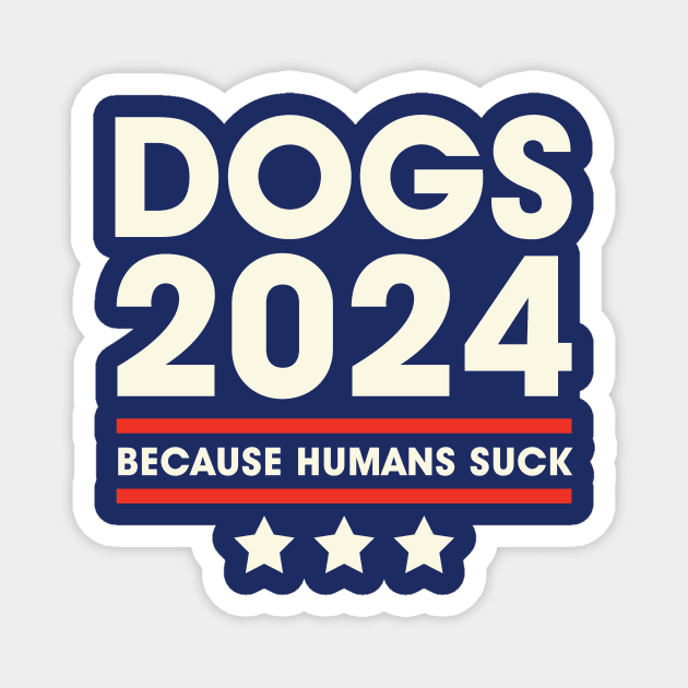 Dogs 2024 Humans Suck 2024 Election Liberal Conservative Magnet by PodDesignShop