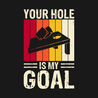 Your Hole Is My Goal - Baggo Bean Bag Toss Funny Cornhole Player Vintage T-Shirt