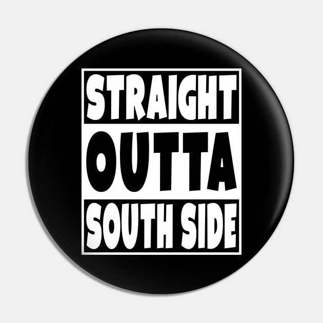 Straight Outta South Side Pin by Eyes4