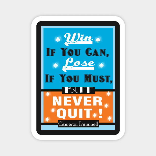 Win If You Can, Lose If You Must, But NEVER QUIT! Magnet by creativeideaz