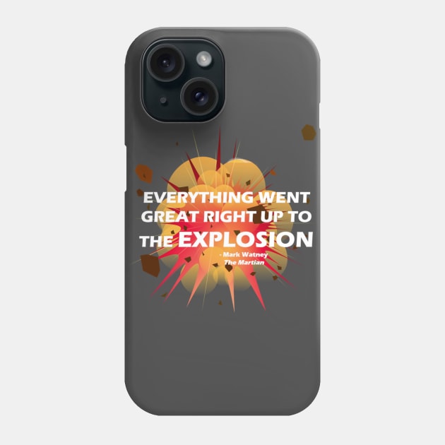 Everything Went Great Right Up To The EXPLOSION Phone Case by shrobbie