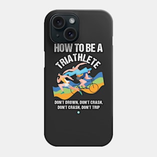 Triathlon: How To Be A Triathlet Gift Idea Phone Case
