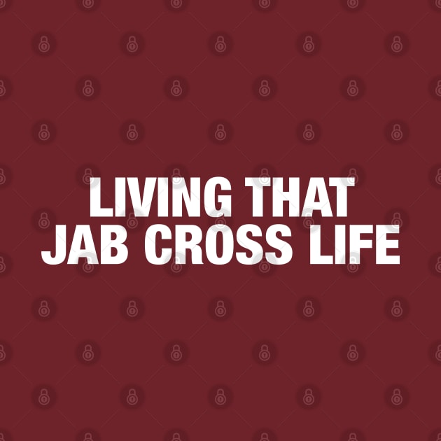 Jab Cross Life by textonshirts