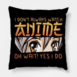 i dont always watch anime Pillow