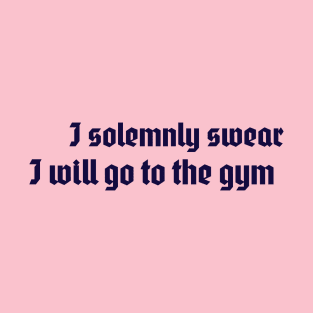 I solemnly swear I will go to the gym T-Shirt