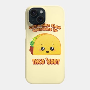 Let's Give 'Em Something To Taco 'Bout Phone Case