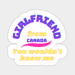 Girlfriend from Canada Magnet