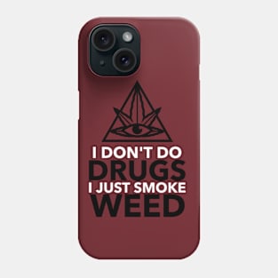 I don't do drugs I just smoke weed Phone Case