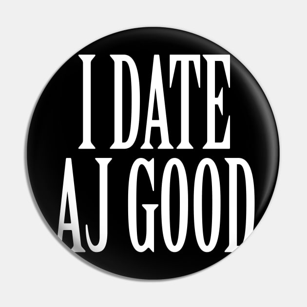 I Date AJ Good v1 Pin by nickmeece