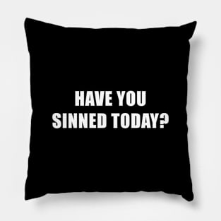 Have you sinned today? Pillow