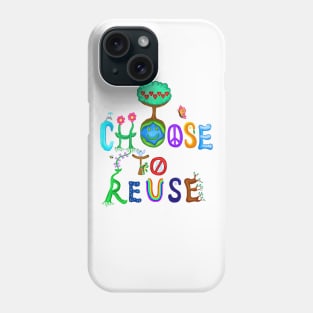 I Choose To Reuse Save the Planet! Phone Case