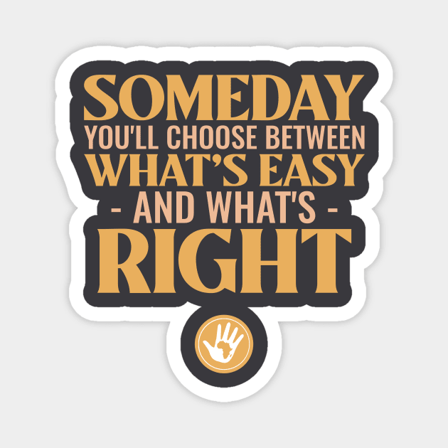 Someday you'll choose between what's easy and what's right Magnet by Carley Creative Designs