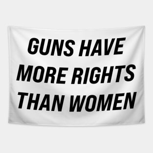 Guns Have More Rights Than Women Tapestry